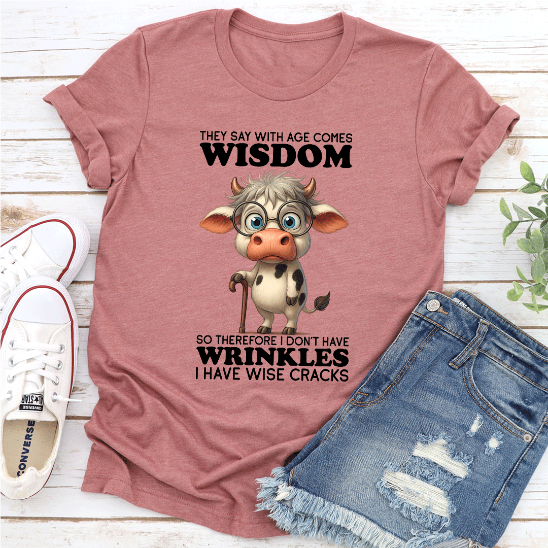 They Say WIth Age Comes Wisdom Tee