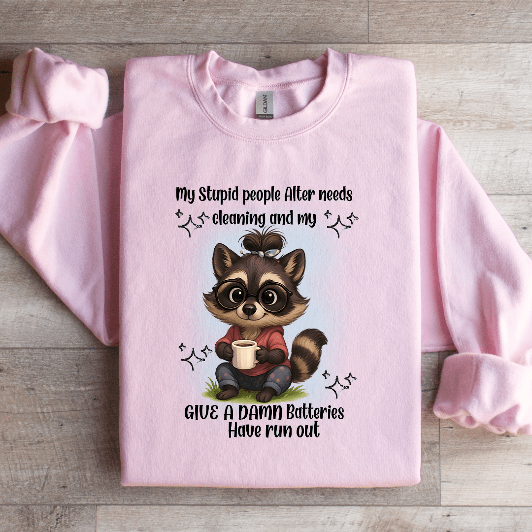 My Stupid People Alter Needs Cleaning Sweatshirt