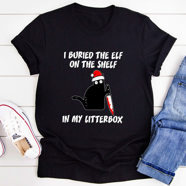 I Buried The Elf On The Shelf In My Litter Box T-Shirt
