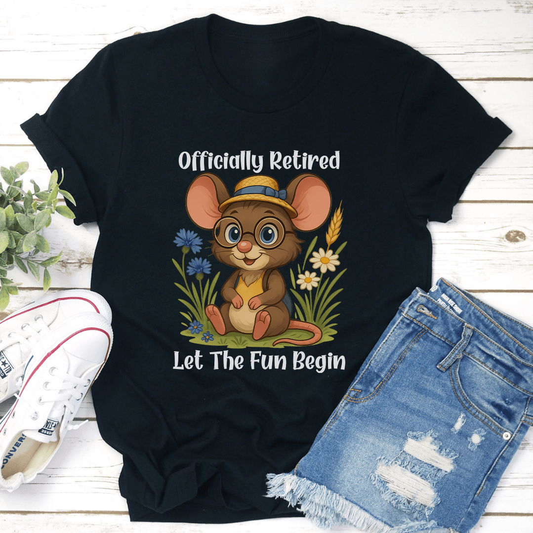 Officially Retired Let The Fun Begin Tee