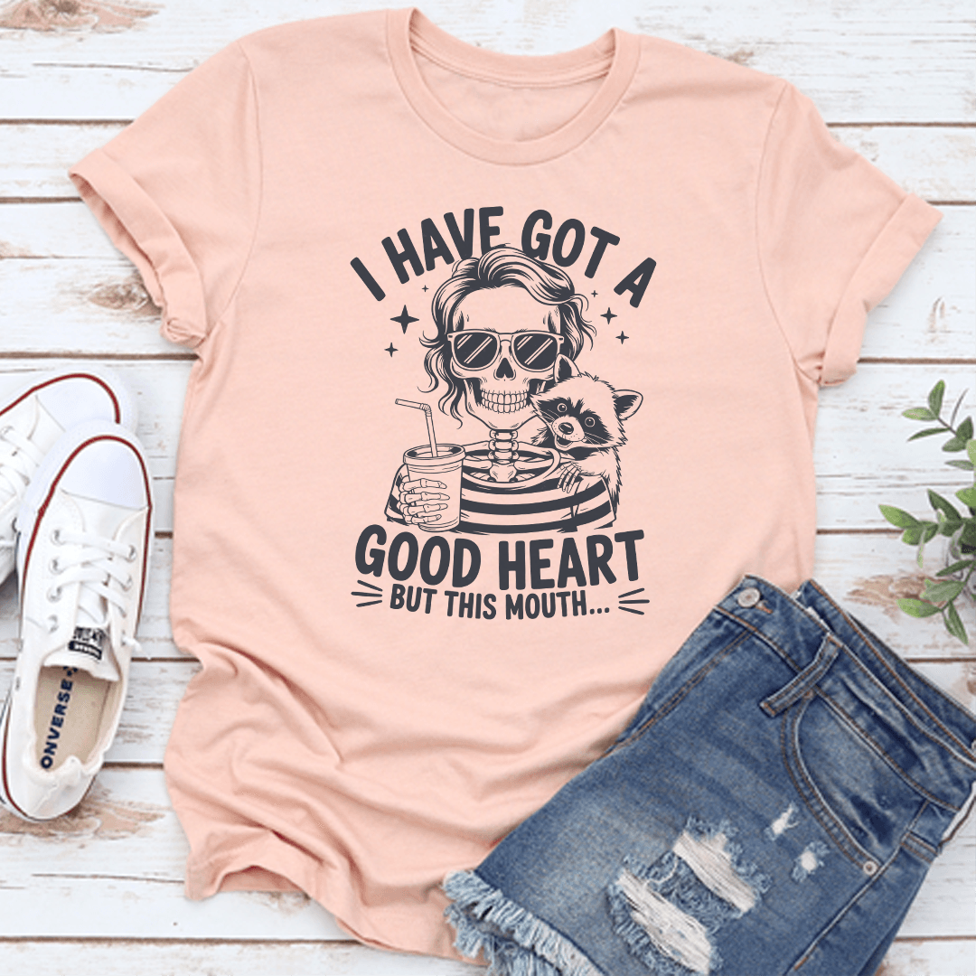 I Have Got A Good Heart But This Mouth Tee