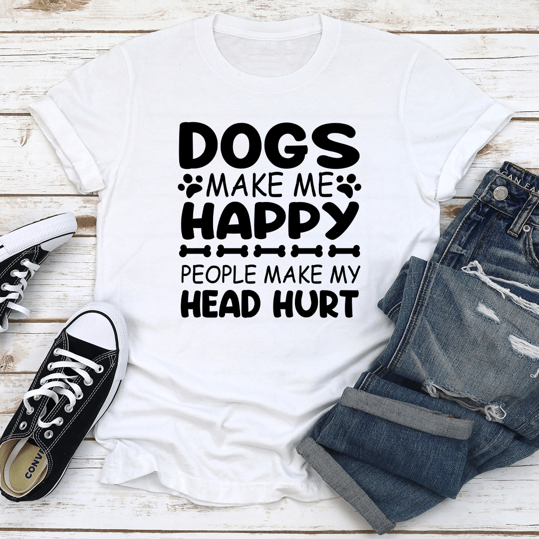 Dogs Make Me Happy Human Make My Head Hurt Tee
