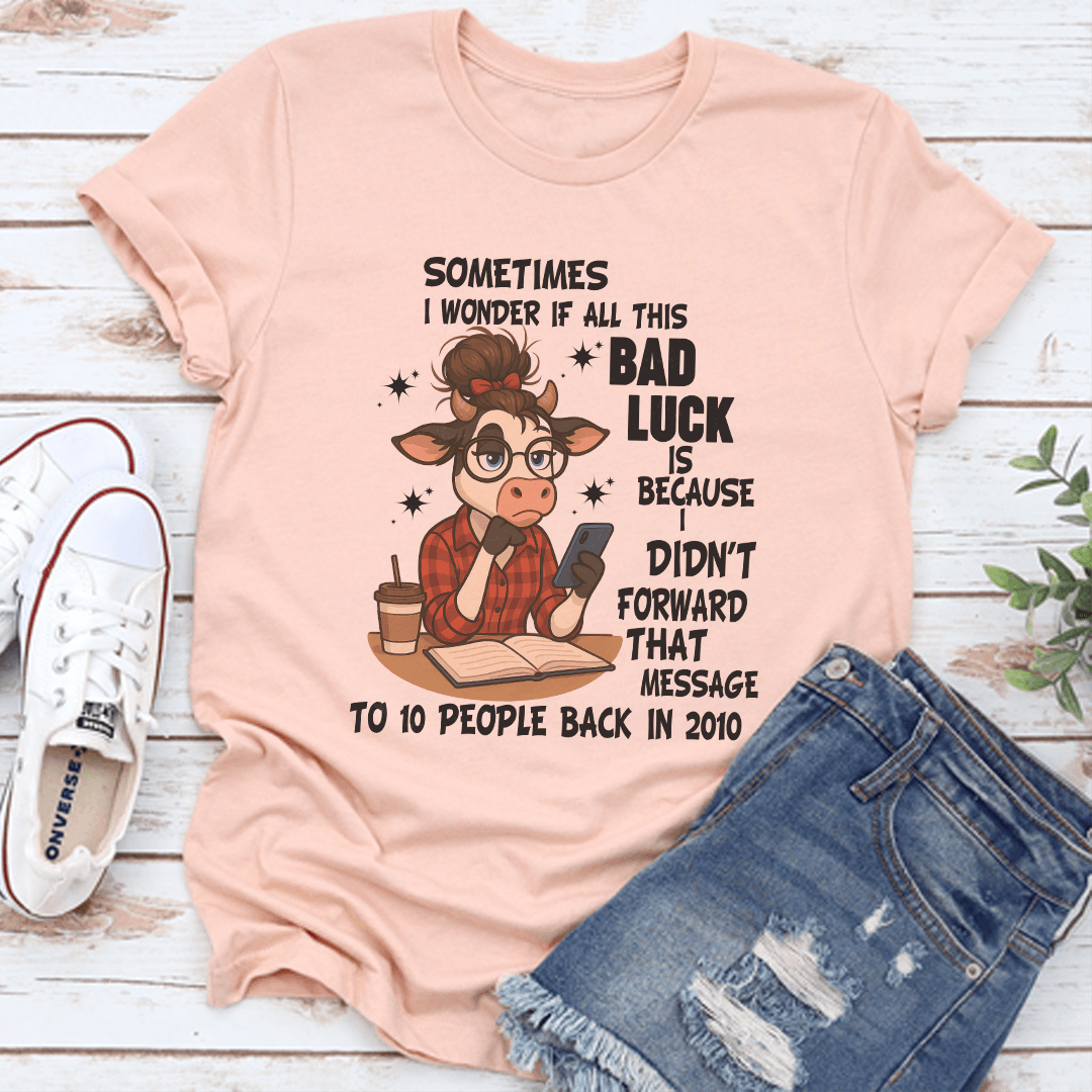 Sometimes I Wonder If All This Bad Luck Tee