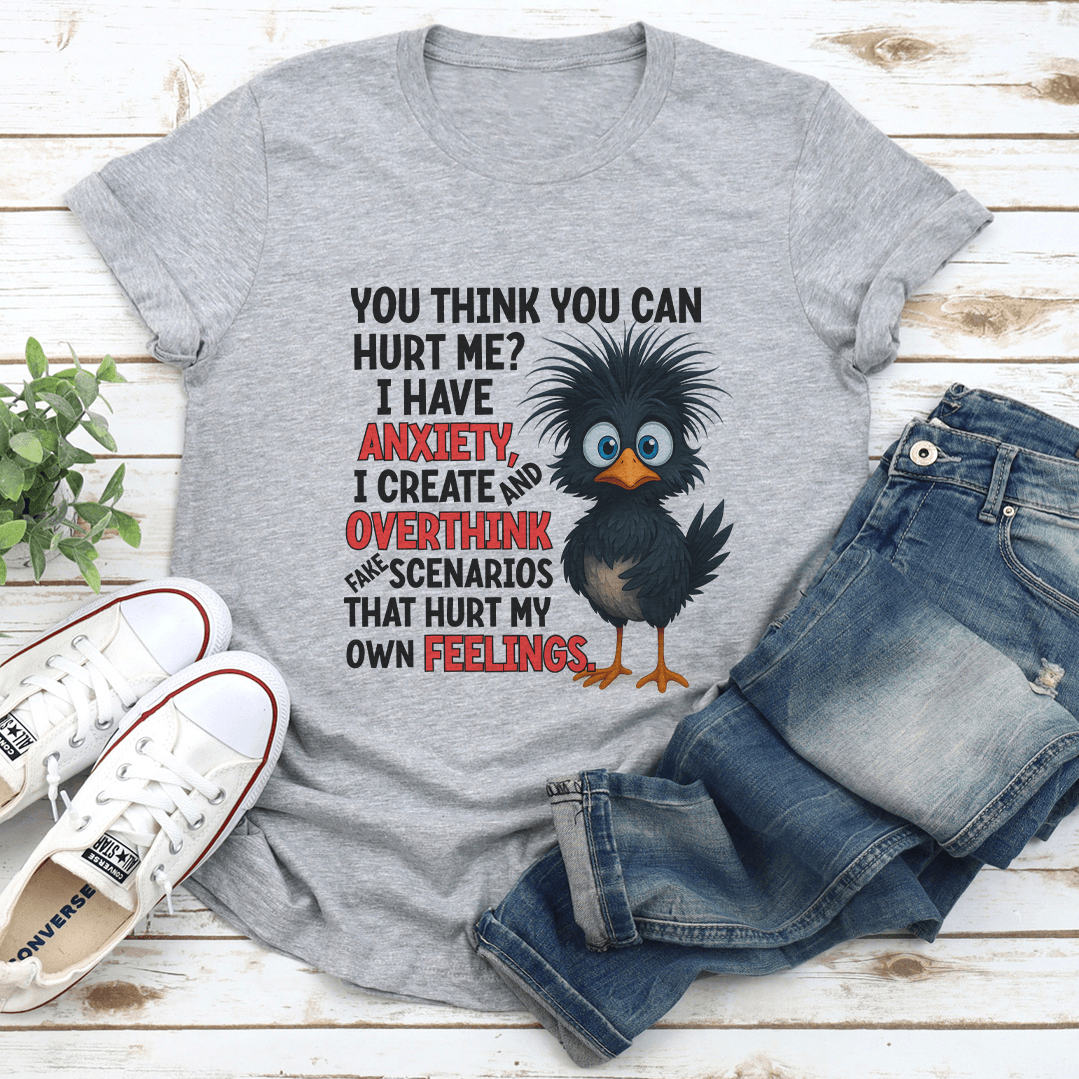 You Think You Can Hurt Me I Have Anxiety Tee