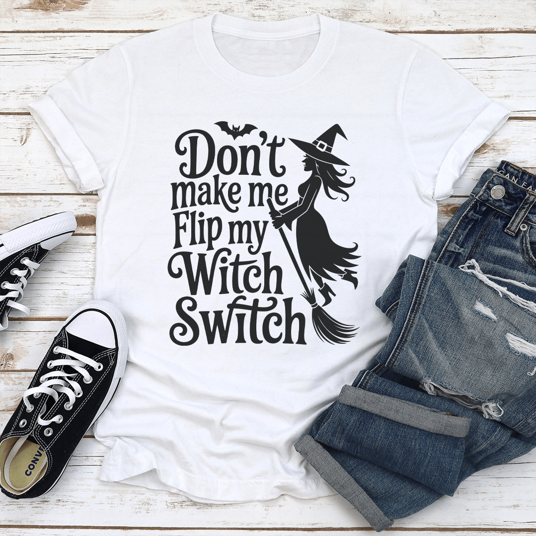 Don't Make Me Flip My Witch Switch Tee