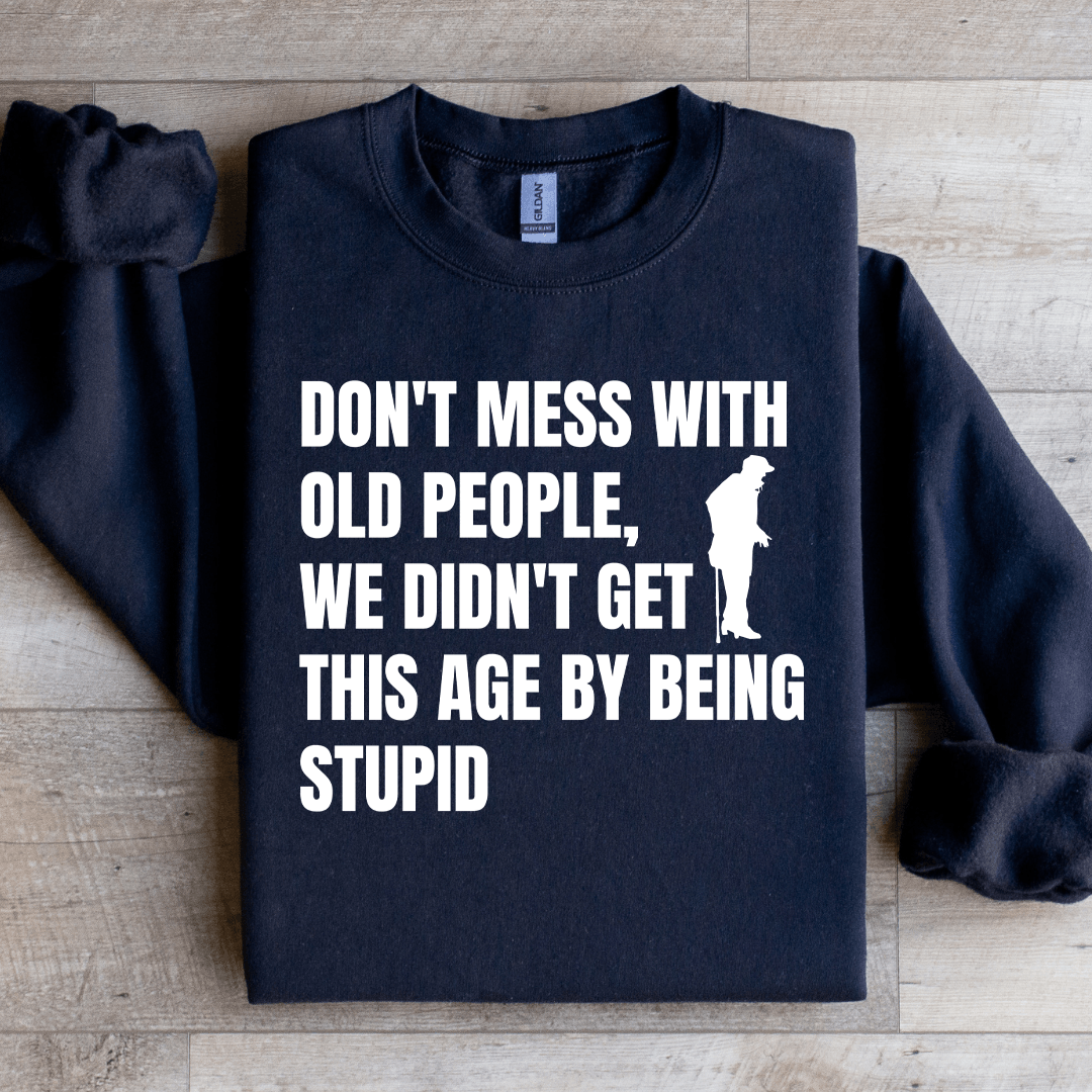 Don't Mess With Old People Sweatshirt