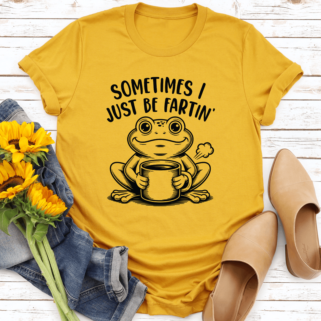 Sometimes I Just Be Fartin Tee