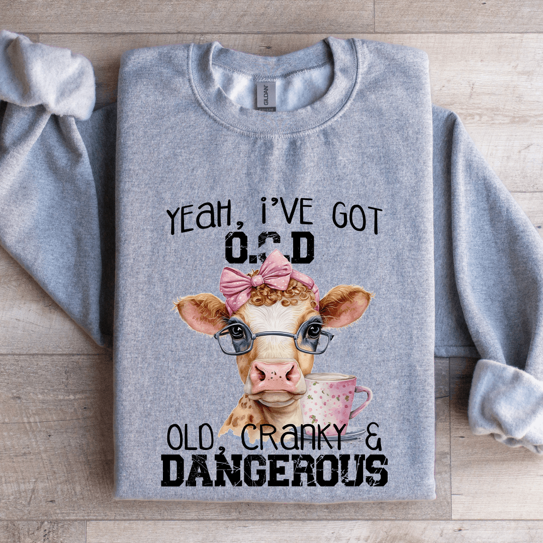Yeah I've Got OCD Old Cranky Sweatshirt