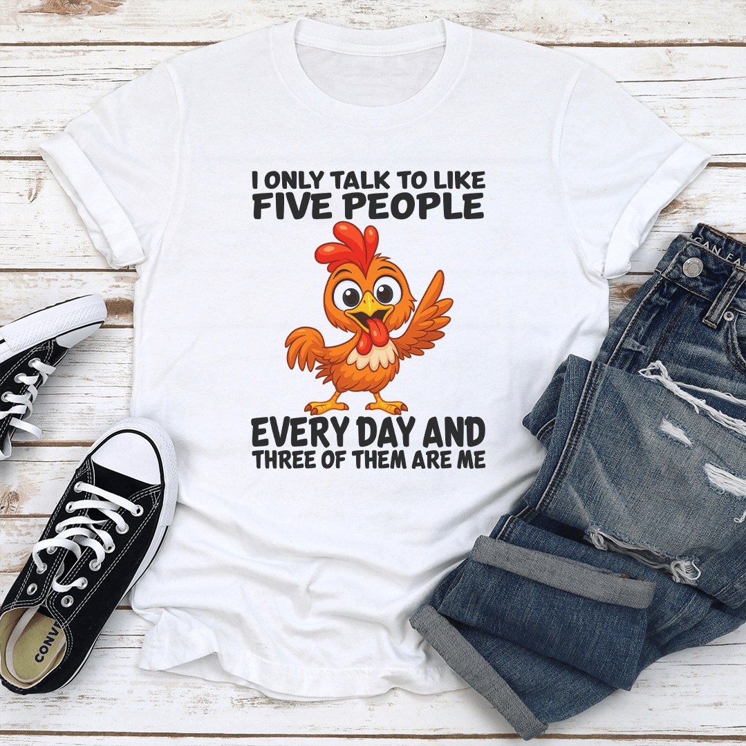 I Only Talk To Like Five People Every Day Tee