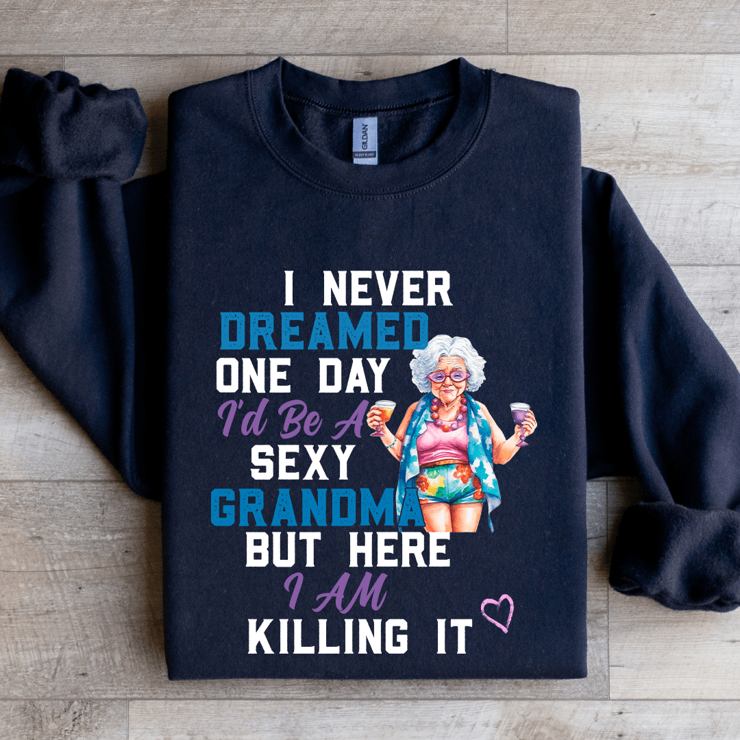 I Never Dreamed On Day Sweatshirt