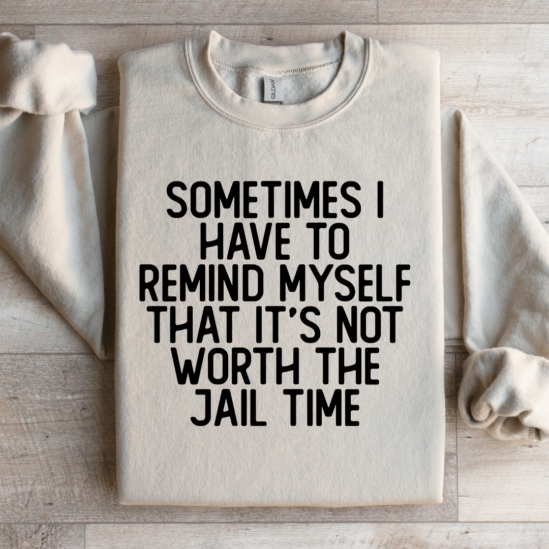 Sometimes I Have To Remind Myself That Sweatshirt