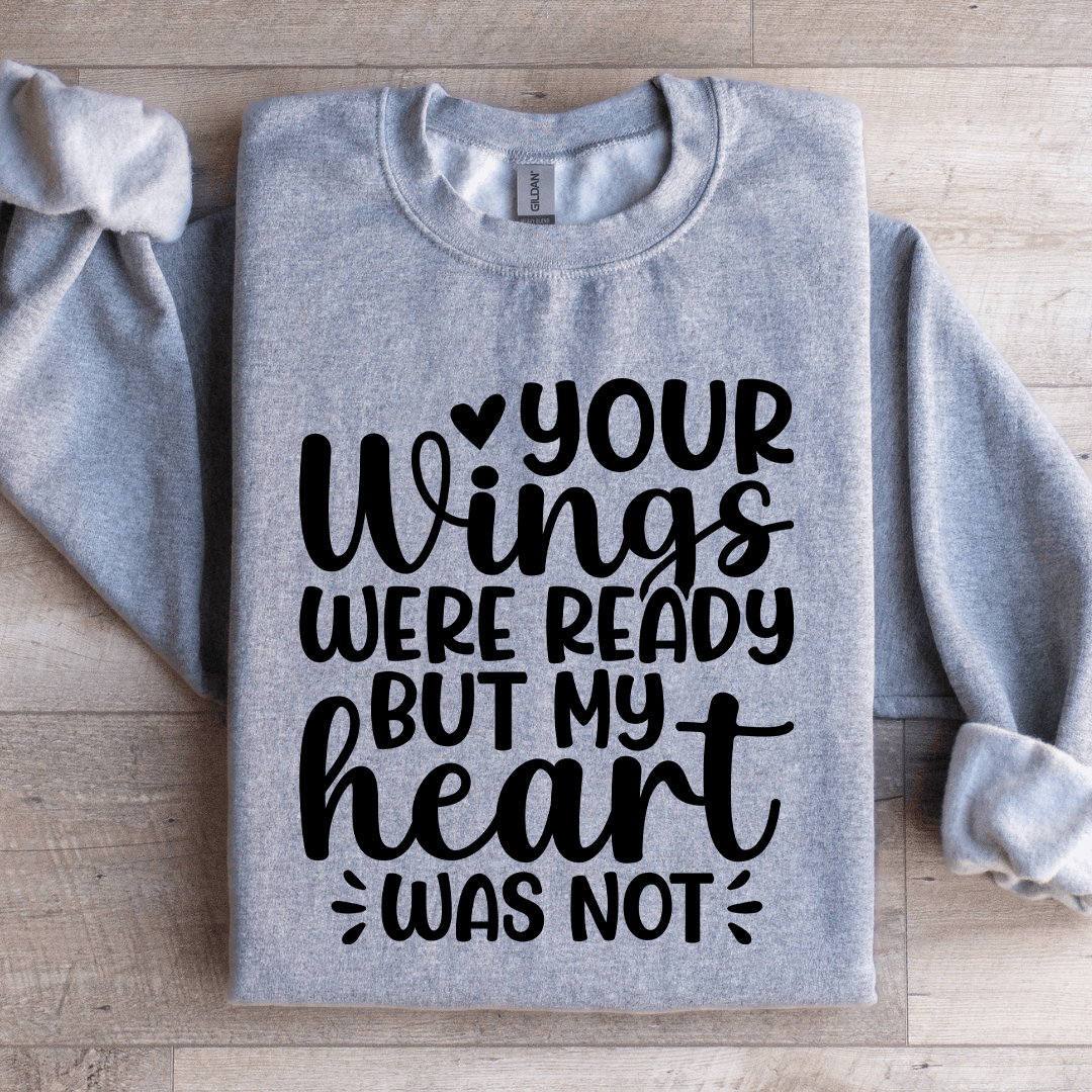 Your Wings Were Ready Sweatshirt