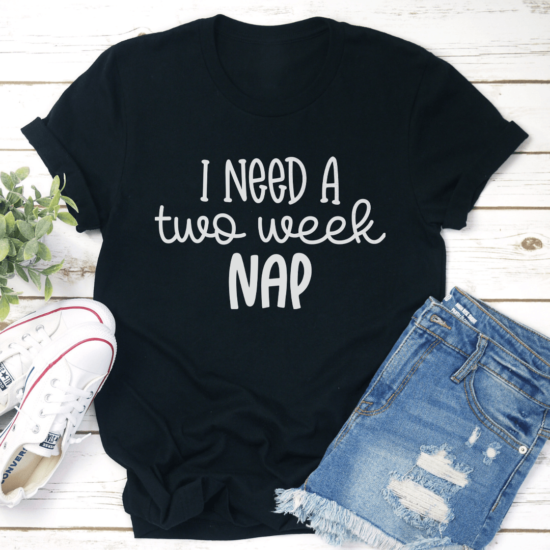 I Need A Two Week Nap Tee