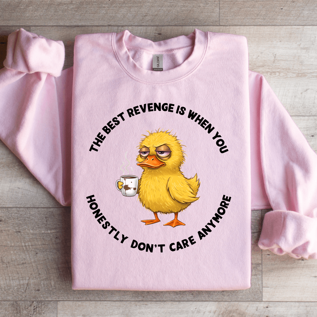 The Best Revenge Is When You Honestly Sweatshirt