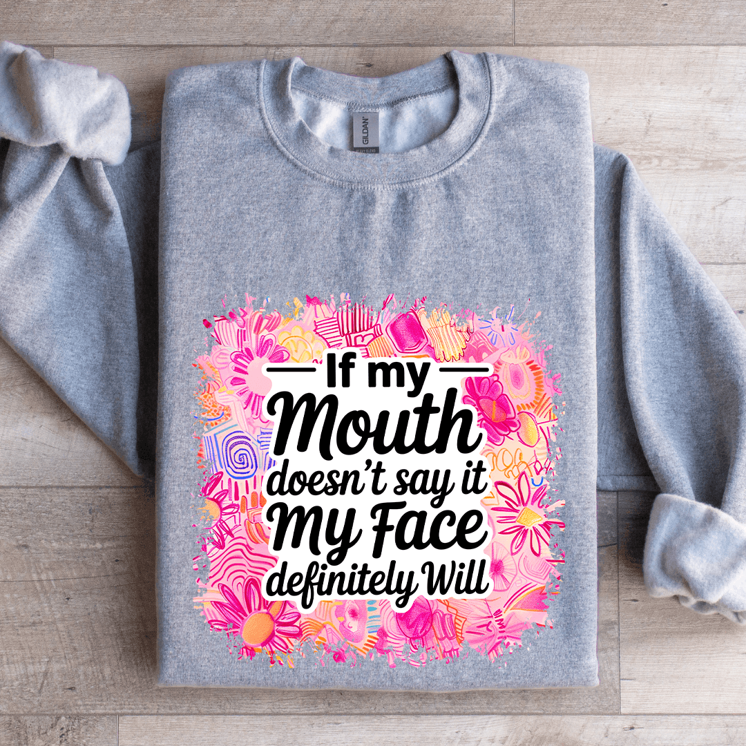 If My Mouth Doesn't Say It My Face Definitely Will Sweatshirt