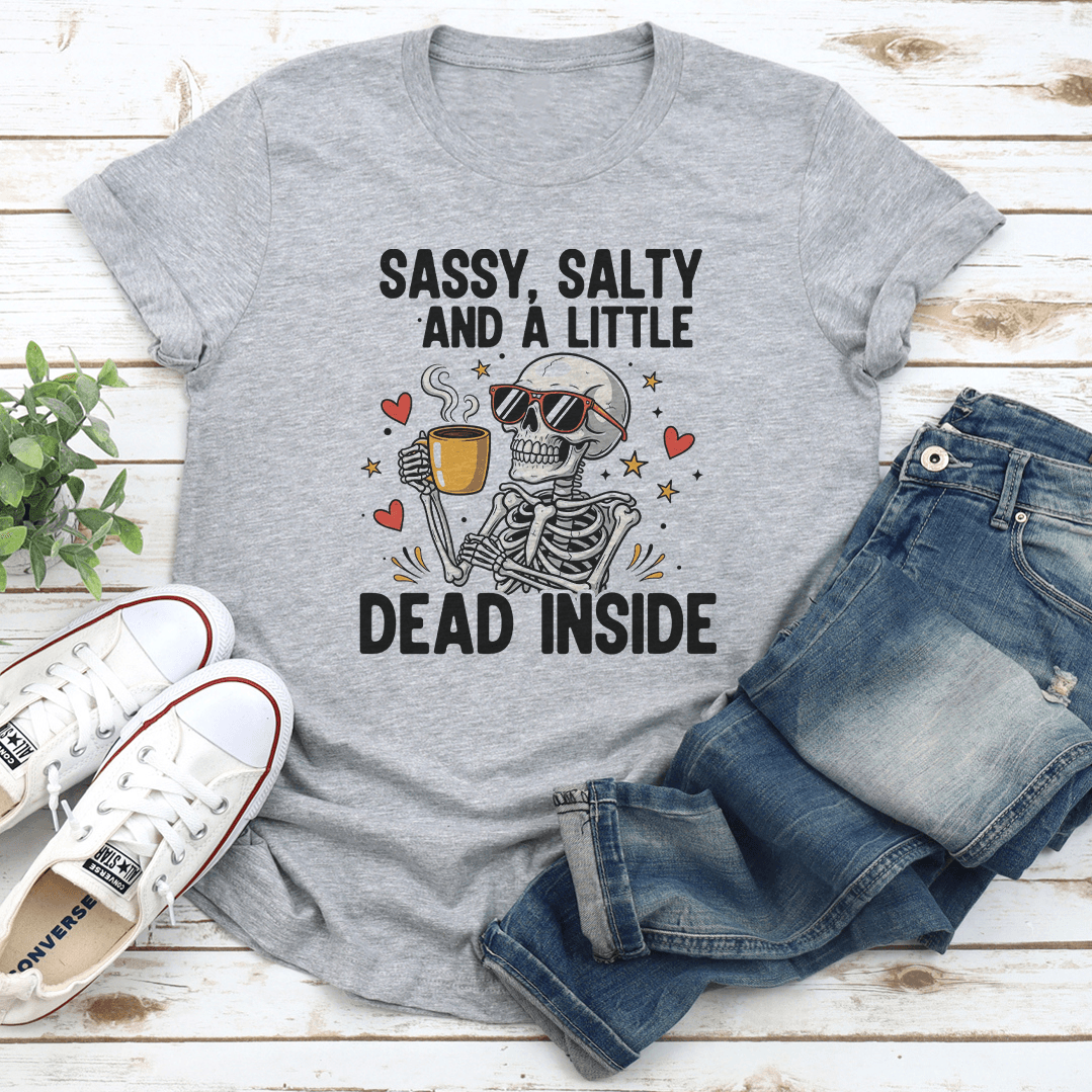 Sassy Salty And Little Dead Inside Tee