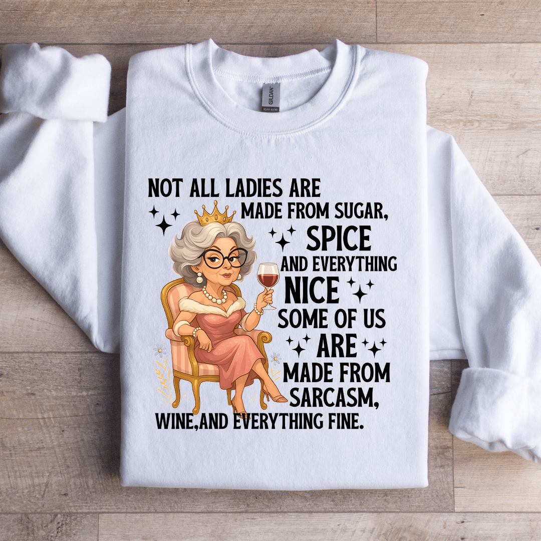 Not All Ladies Are Made From Sugar Sweatshirt