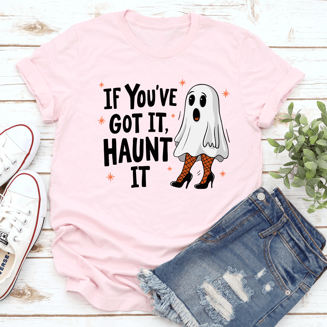 If You've Got It Haunt It Tee