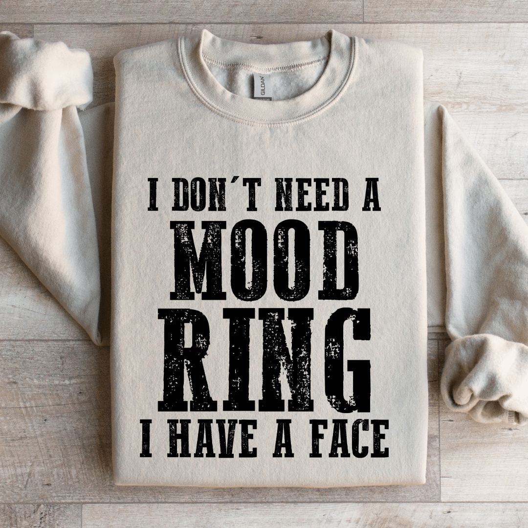I Don't Need A Mood Ring I Have A Face Sweatshirt
