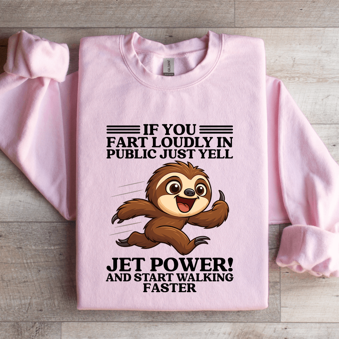 If You Fart Loudly In Public Just Yell Jet Power Sweatshirt