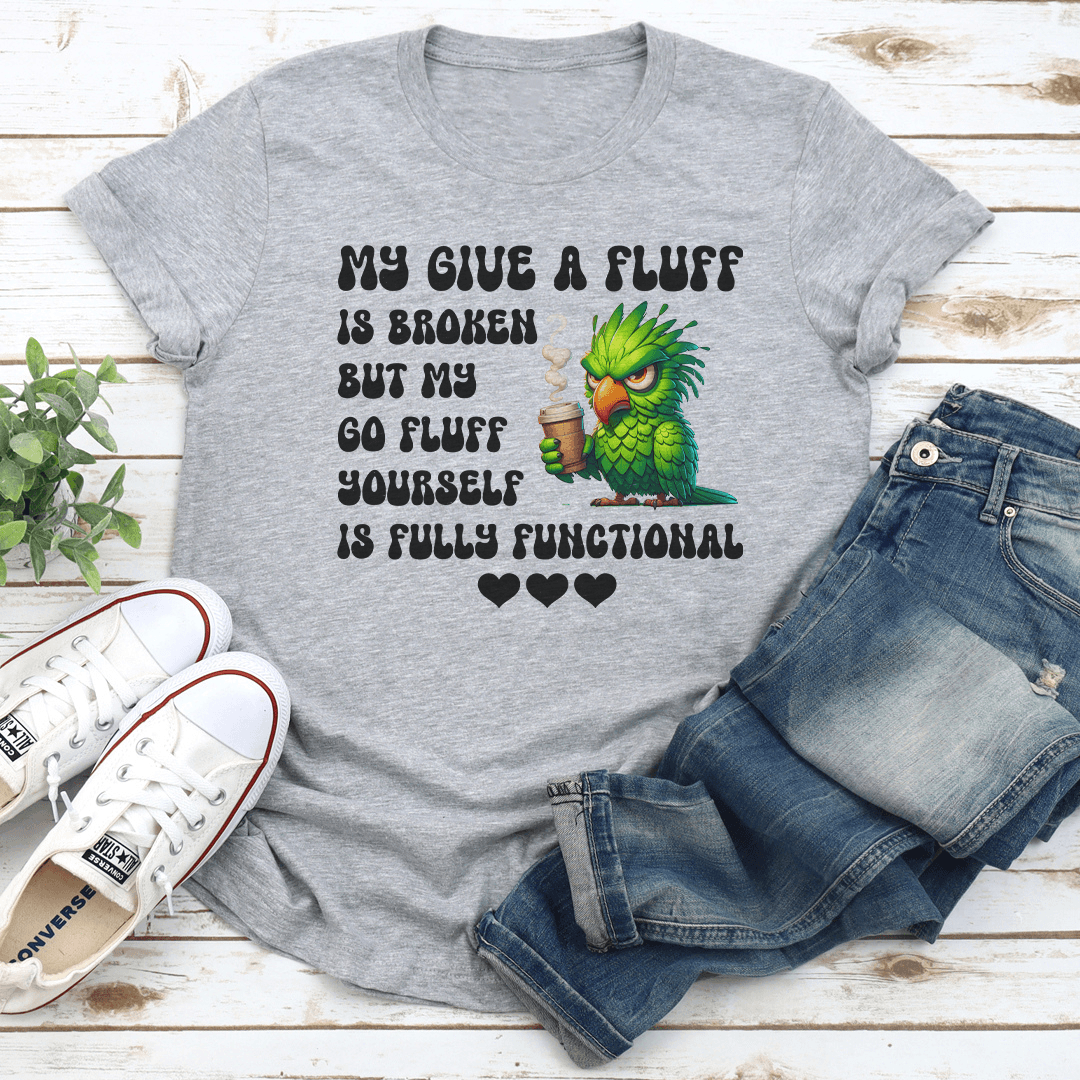 My Give A Fluff Is Broken Tee