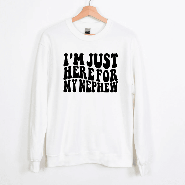 Just Here for My Nephew Sweatshirt – Aunt Gift