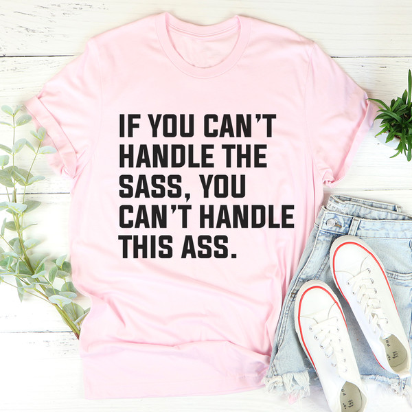 If You Can't Handle The Sass Tee