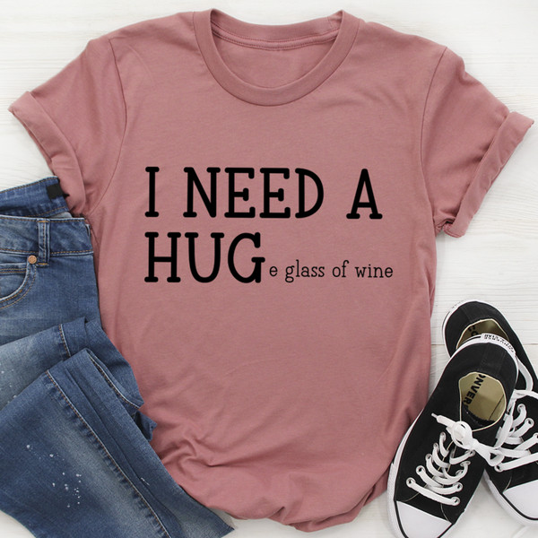 I Need A Huge Glass Of Wine Tee