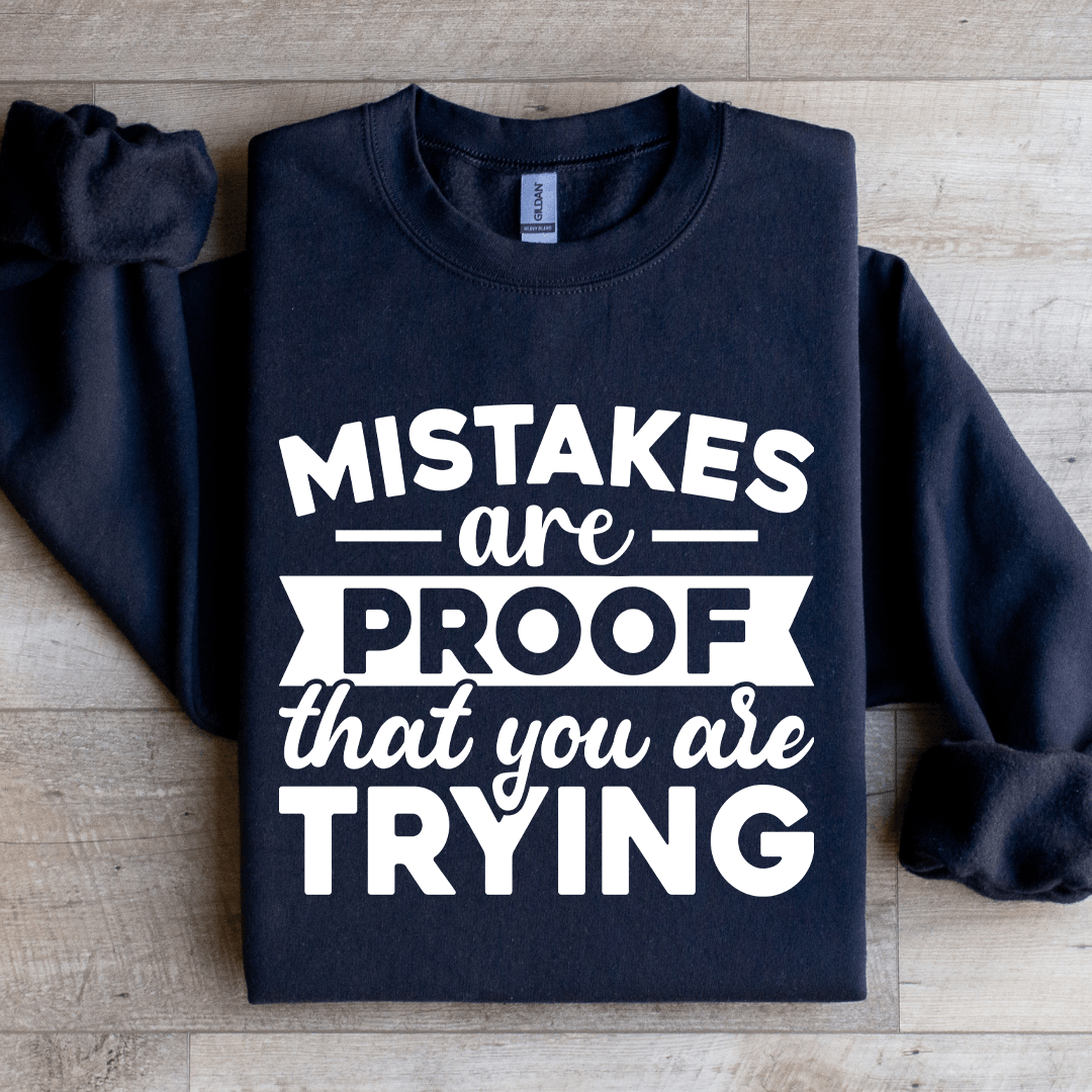 Mistakes Are Proof That You Are Trying Sweatshirt