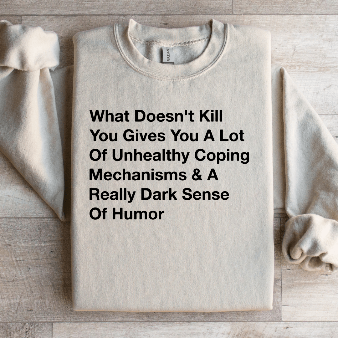 What Doesn't Kill You Gives You Sweatshirt