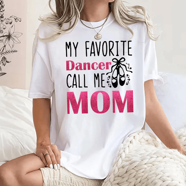 My Favorite Dancer Calls Me Mom Shirt Ballet Mom Gift Dance Mom Tee