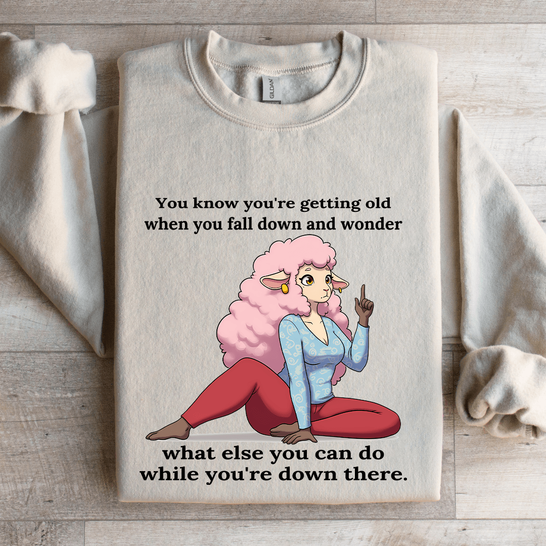 You Know You'r Getting Old When You Fall Down Sweatshirt