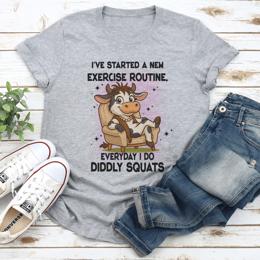 I've Started A New Exercise Routine. Everyday I Do Diddly Squats Tee