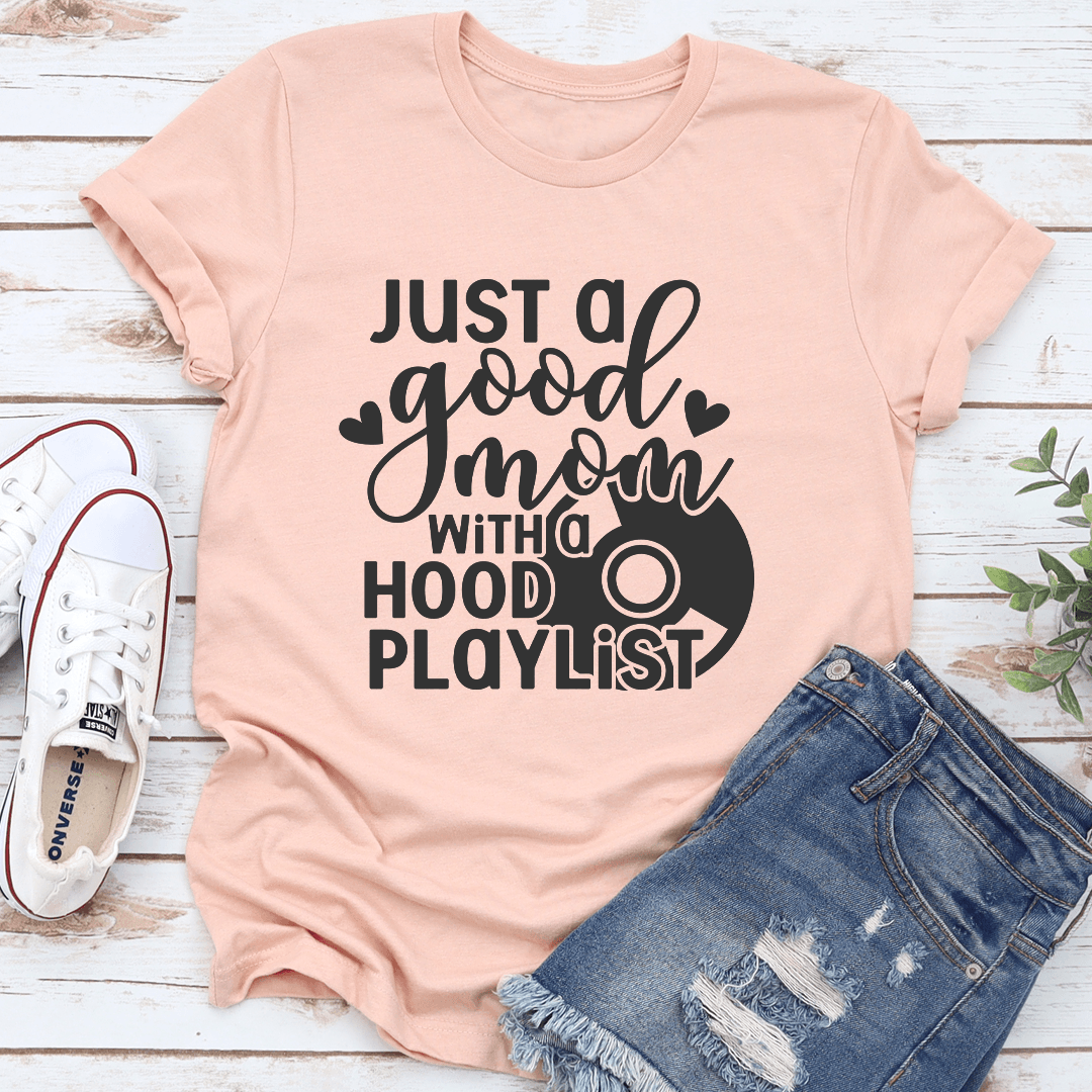 Just A Good Mom With A Hood Playlist Tee
