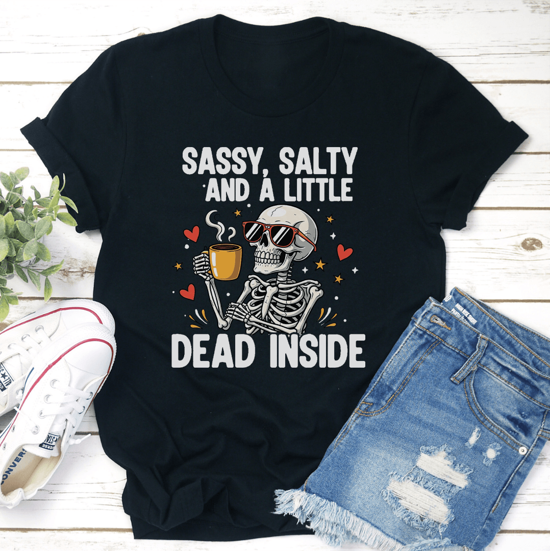 Sassy Salty And Little Dead Inside Tee