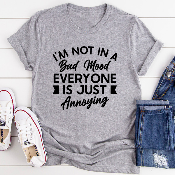 I'm Not In A Bad Mood Tee