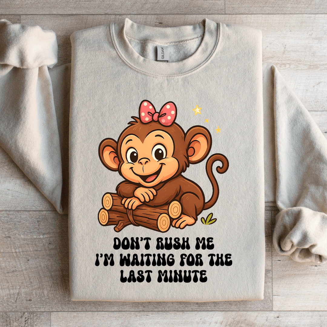 Don't Rush Me Sweatshirt