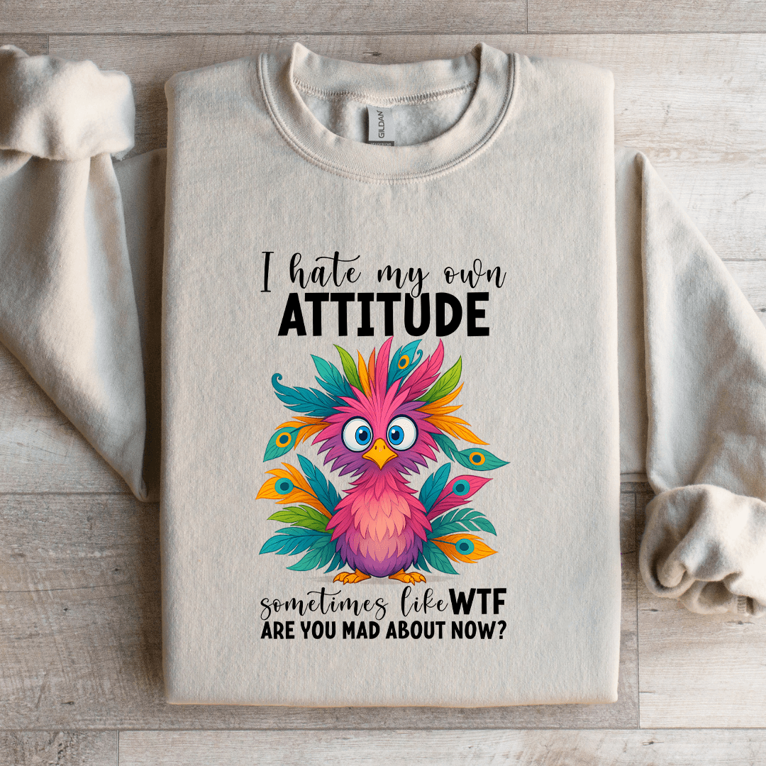 I Hate My Own Attitude Sweatshirt