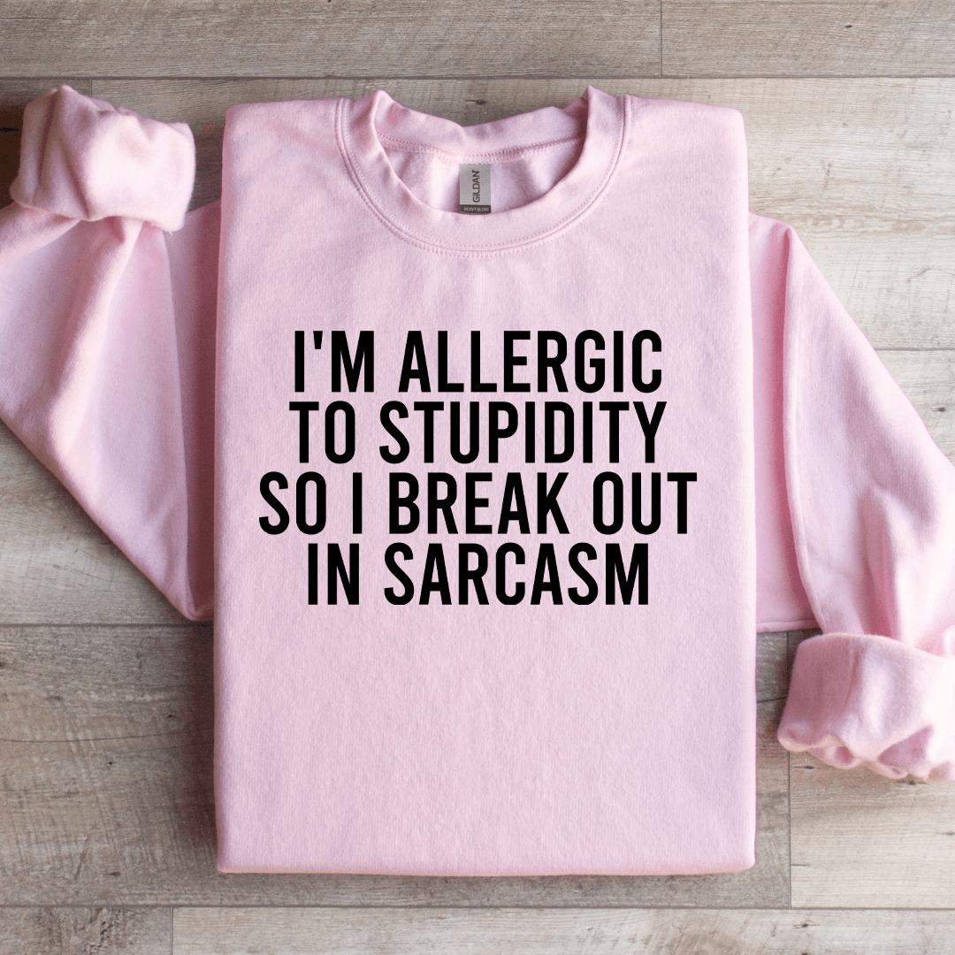 I'm Allergic To Stupidity Sweatshirt