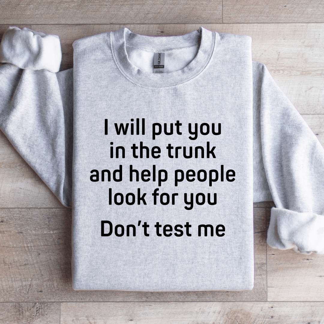 I Will Put You In The Trunk Sweatshirt