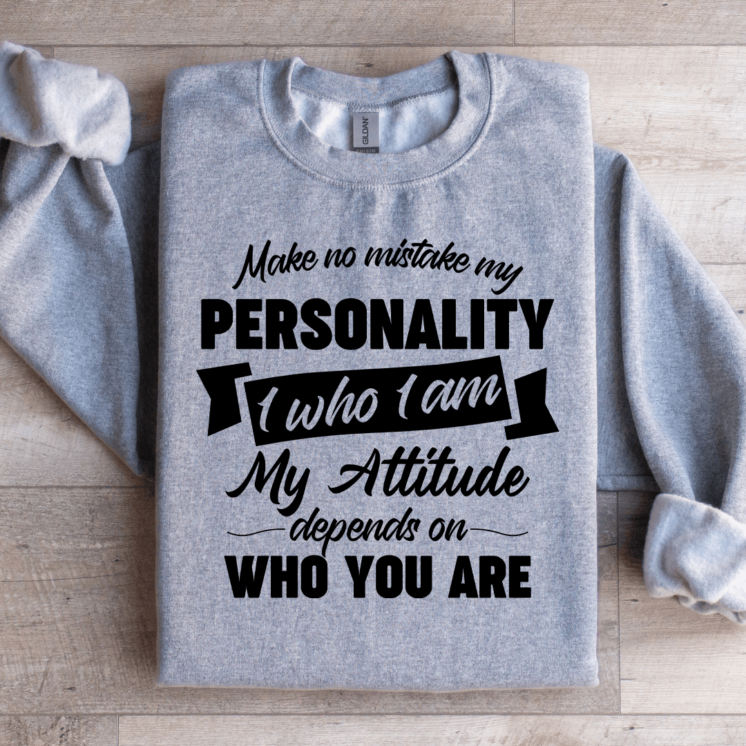 Make No Mistake My Personality Sweatshirt
