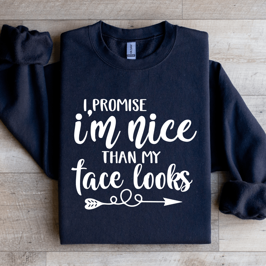 I Promise I'm Nicer Than My Face Looks Sweatshirt