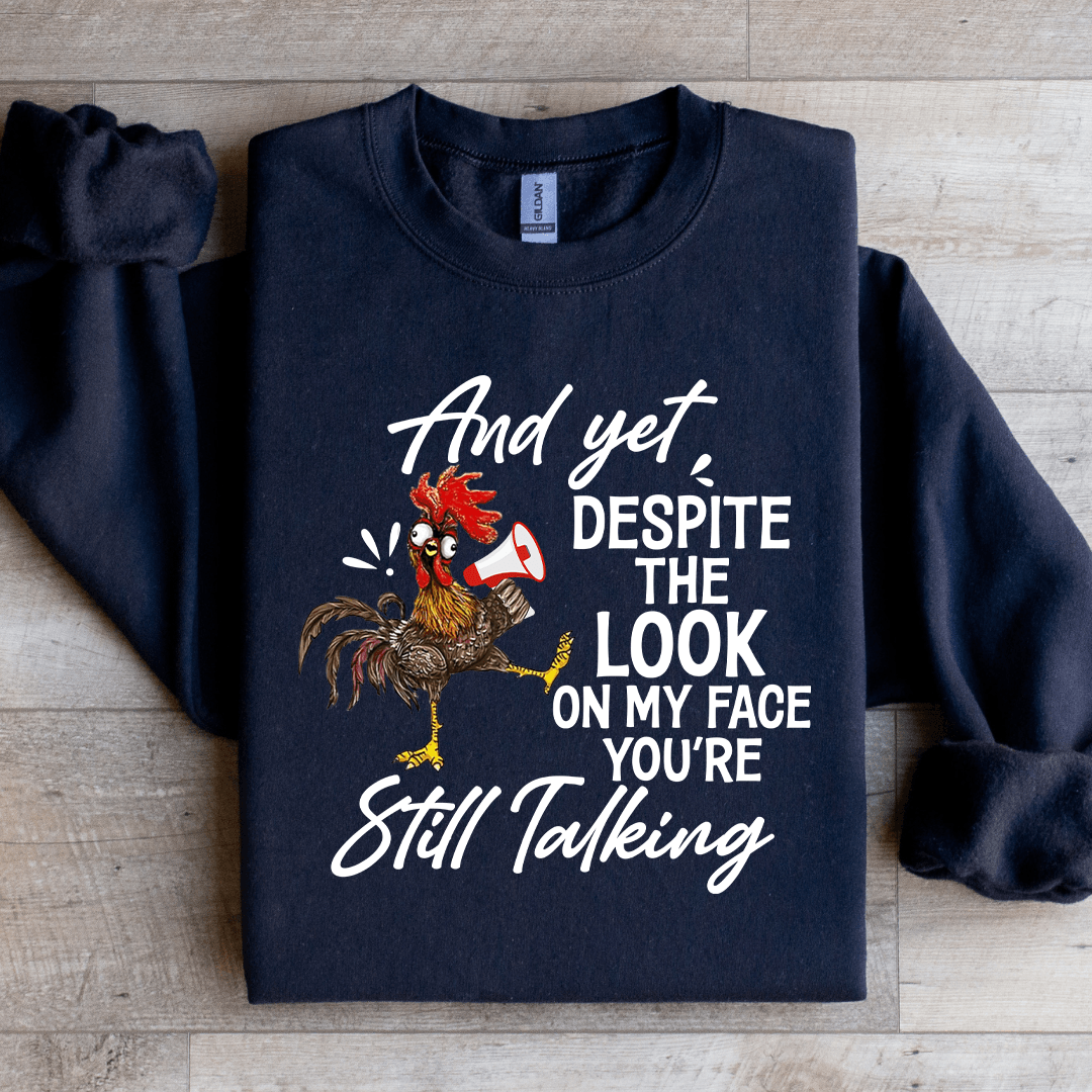 And Yet Despite The Look On My Face Sweatshirt