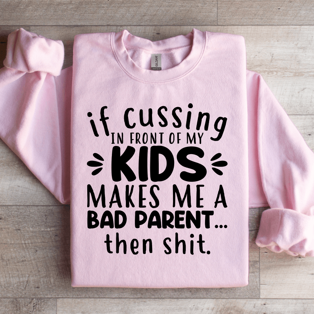 If Cussing In Front Of My Kids Sweatshirt