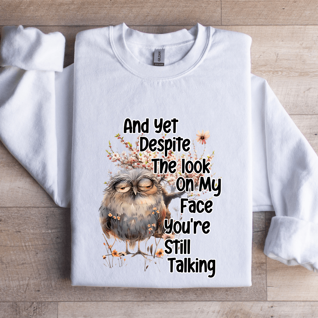 And Yet Despite The Look On My Face Sweatshirt