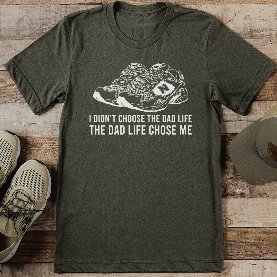 I Didn't Choose The Dad Life The Dad Life Chose Me Tee
