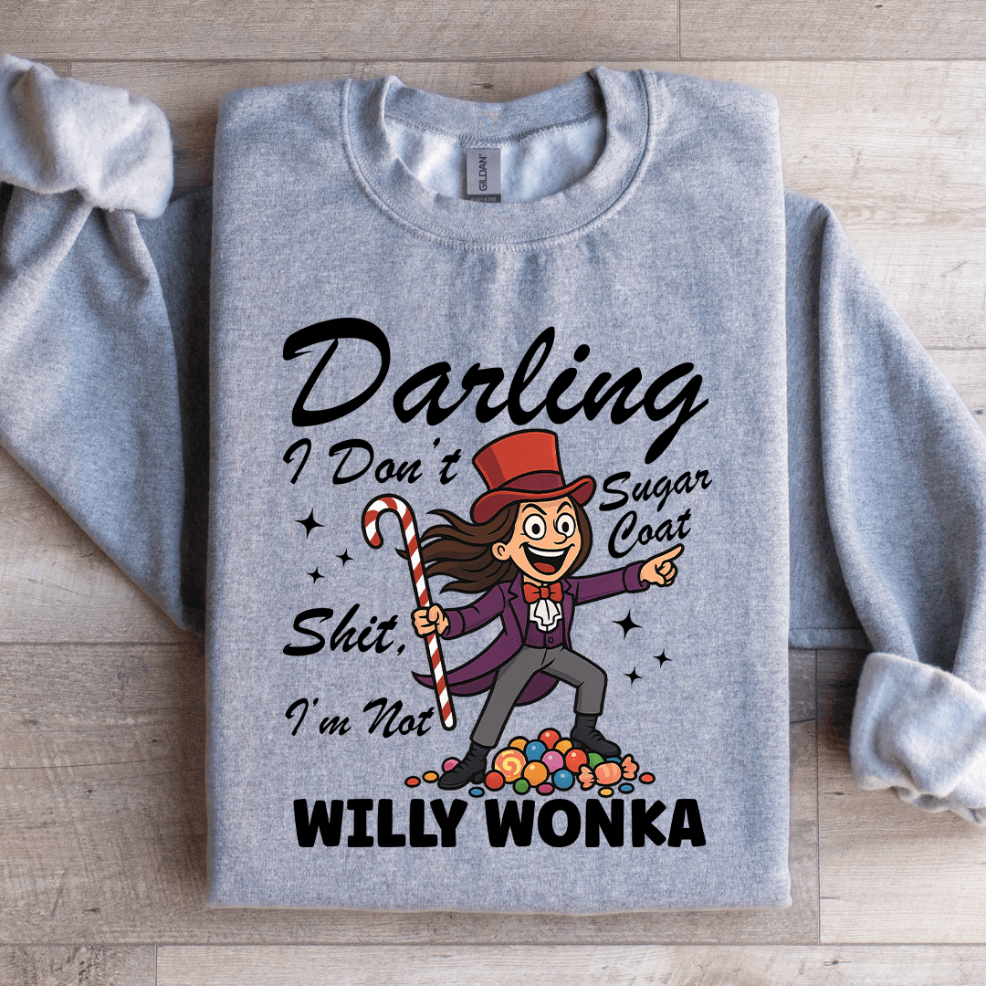 Darling I Dont Sugar Coat Shit I'm Not Willy Wonka Sweatshirt