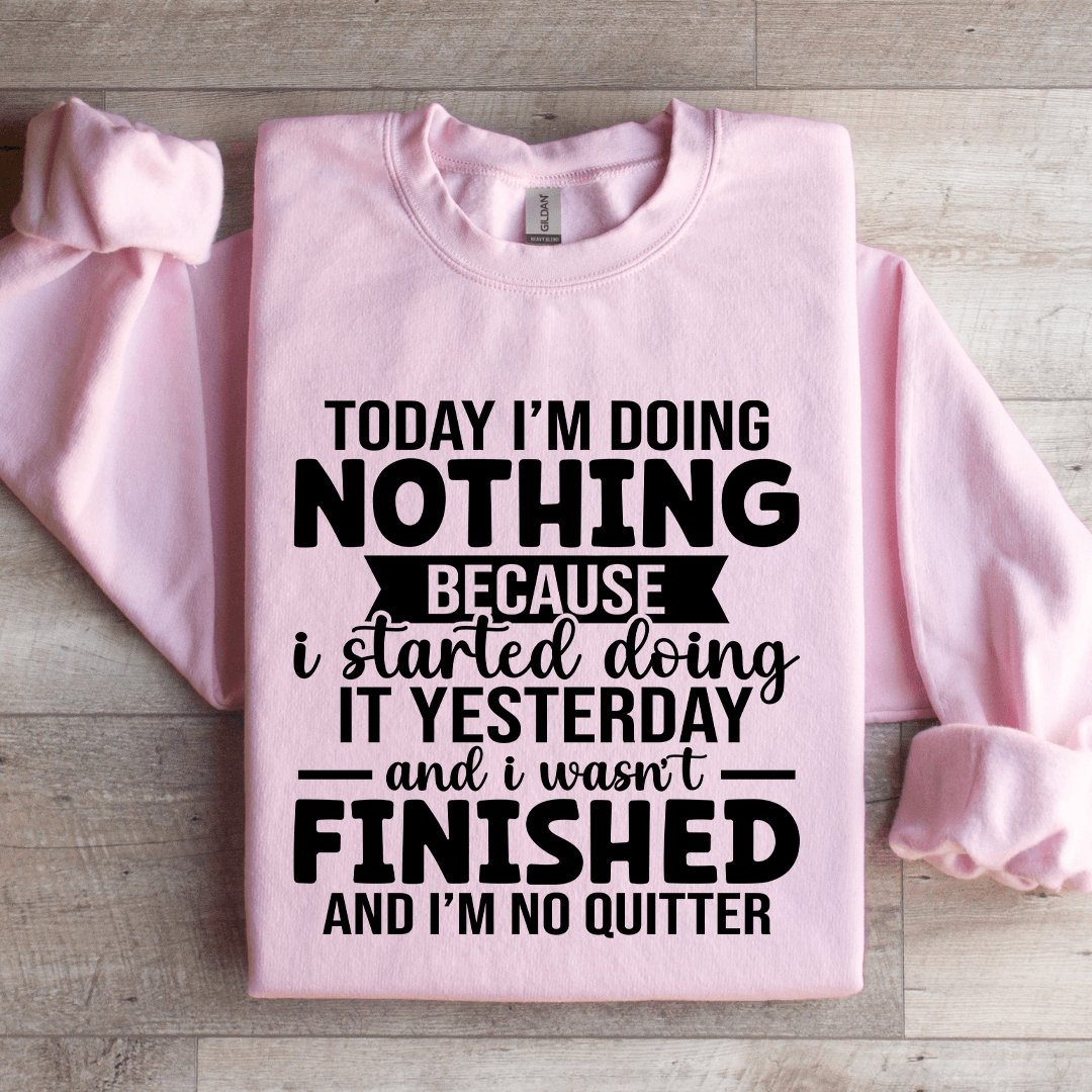 Today I'm Doing Nothing Sweatshirt