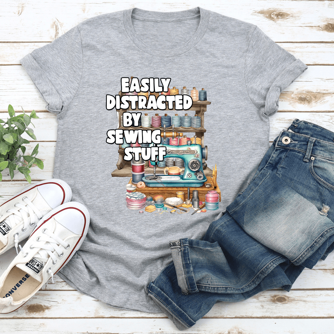 Easily Distracted By Sewing Stuff Tee