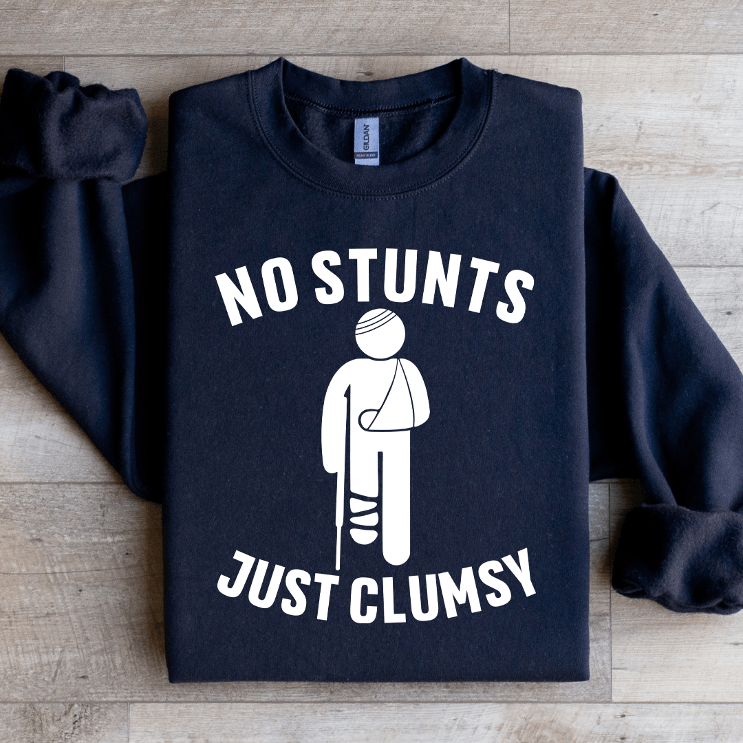 No Stunts Just Clumsy Sweatshirt